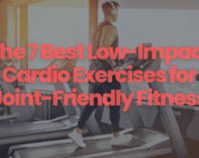 The 7 Best Low-Impact Cardio Exercises for Joint-Friendly Fitness