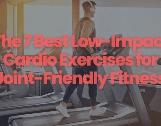 The 7 Best Low-Impact Cardio Exercises for Joint-Friendly Fitness