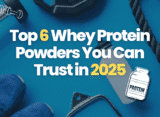 Top 6 Whey Protein Powders You Can Trust in 2025