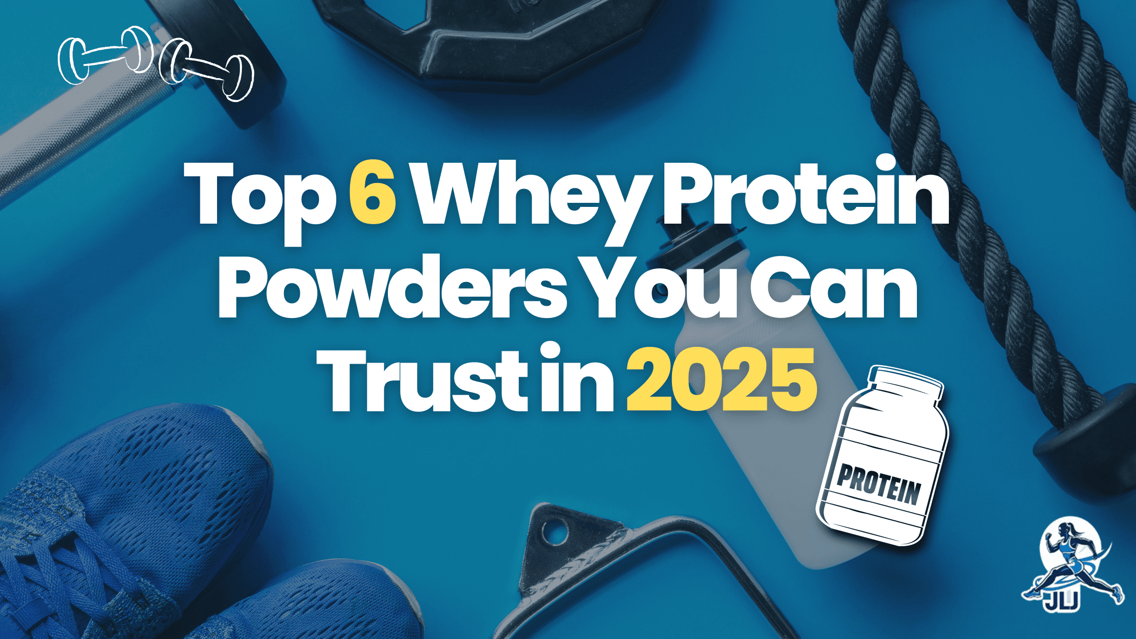 Top 6 Whey Protein Powders You Can Trust in 2025